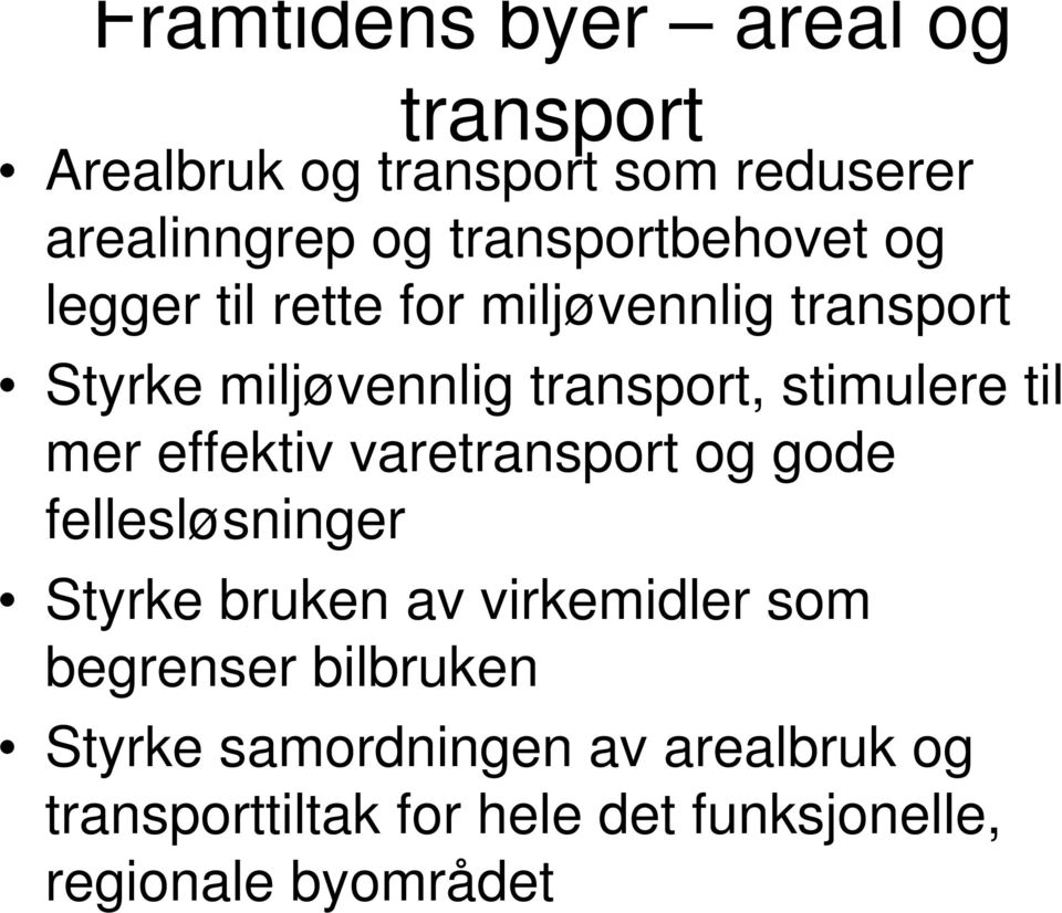 stimulere til mer effektiv varetransport og gode fellesløsninger Styrke bruken av virkemidler som