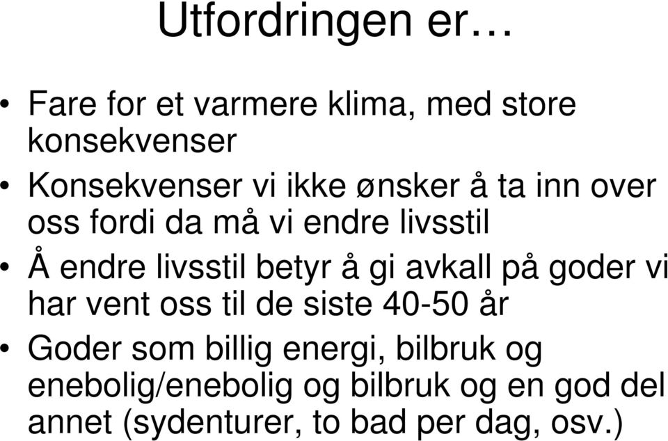 gi avkall på goder vi har vent oss til de siste 40-50 år Goder som billig energi,