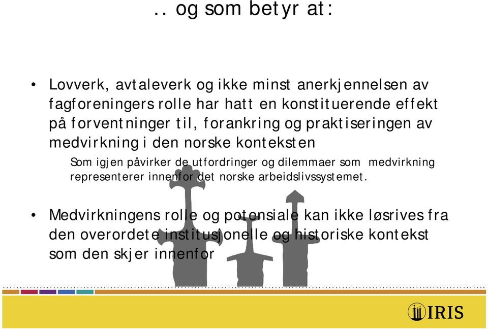 igjen påvirker de utfordringer og dilemmaer som medvirkning representerer innenfor det norske arbeidslivssystemet.