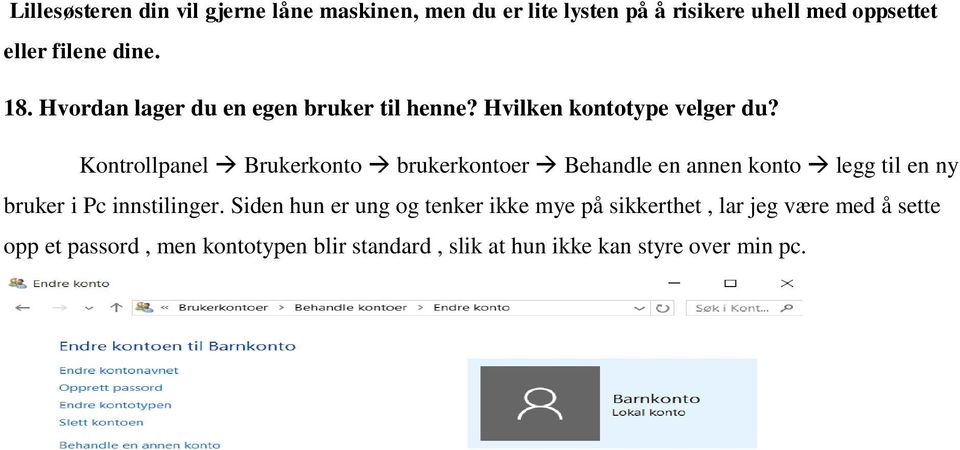 Kontrollpanel Brukerkonto brukerkontoer Behandle en annen konto legg til en ny bruker i Pc innstilinger.