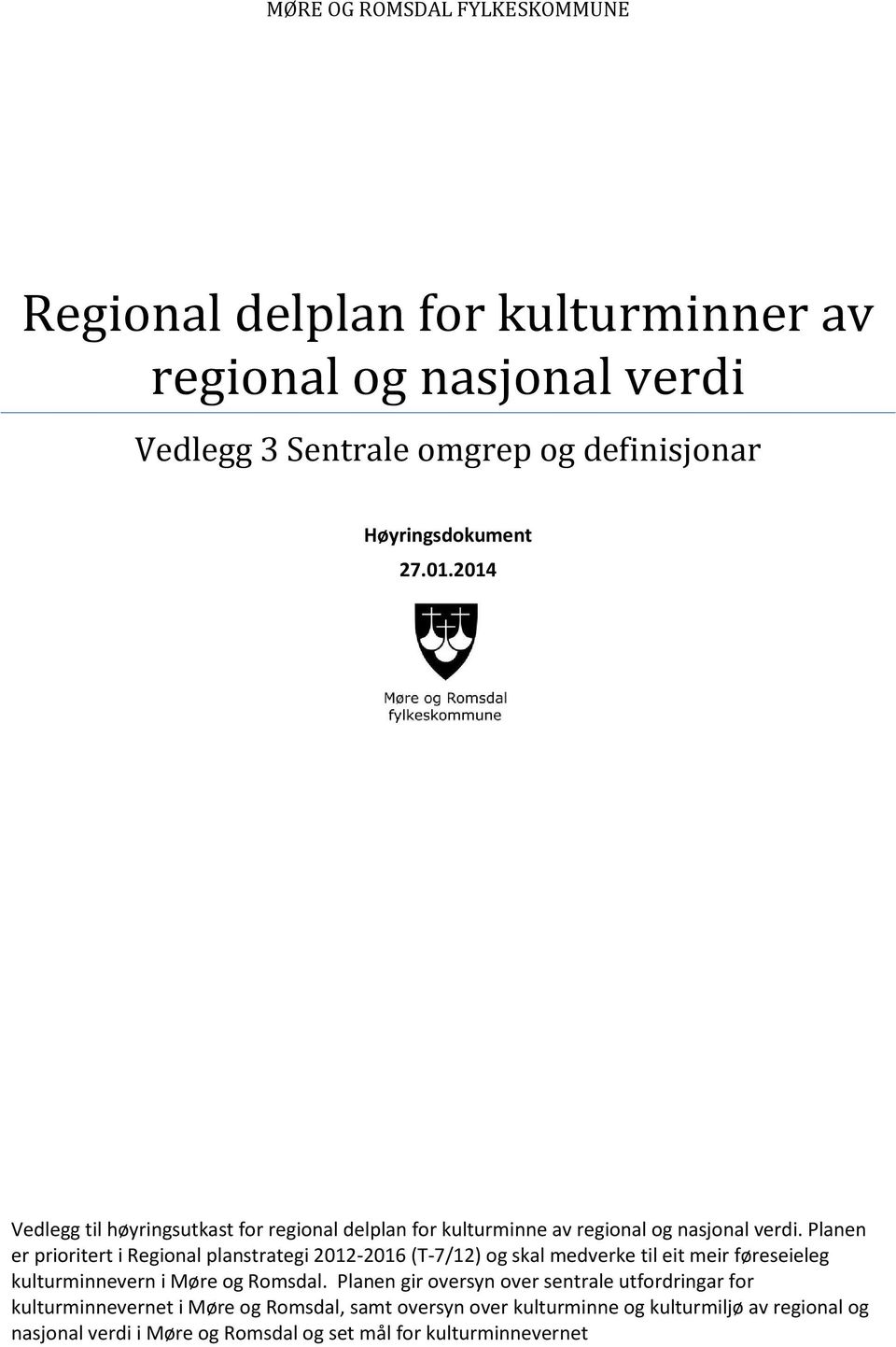 Planen er prioritert i Regional planstrategi 2012-2016 (T-7/12) og skal medverke til eit meir føreseieleg kulturminnevern i Møre og Romsdal.