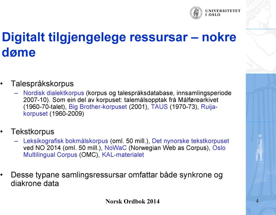 (1960-2009) Tekstkorpus Leksikografisk bokmålskorpus (oml. 50 mill.