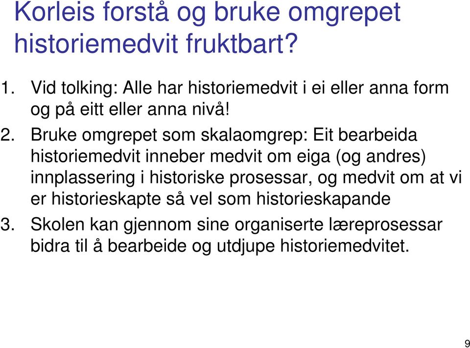 Bruke omgrepet som skalaomgrep: Eit bearbeida historiemedvit inneber medvit om eiga (og andres) innplassering i