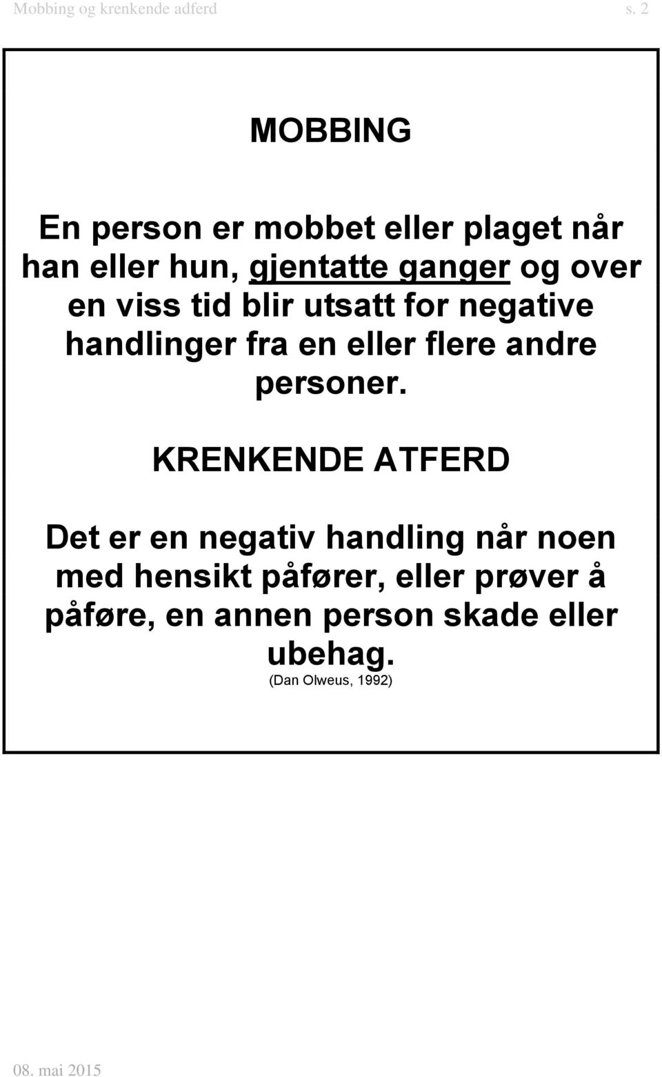 en viss tid blir utsatt for negative handlinger fra en eller flere andre personer.