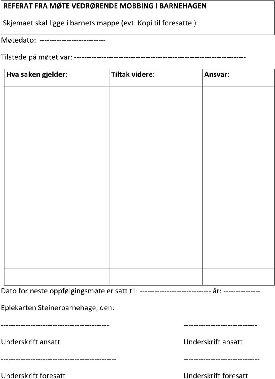 gjelder: Tiltak videre: Ansvar: Dato for neste oppfølgingsmøte er satt til: ----------------------------- år: --------------- Eplekarten Steinerbarnehage, den: