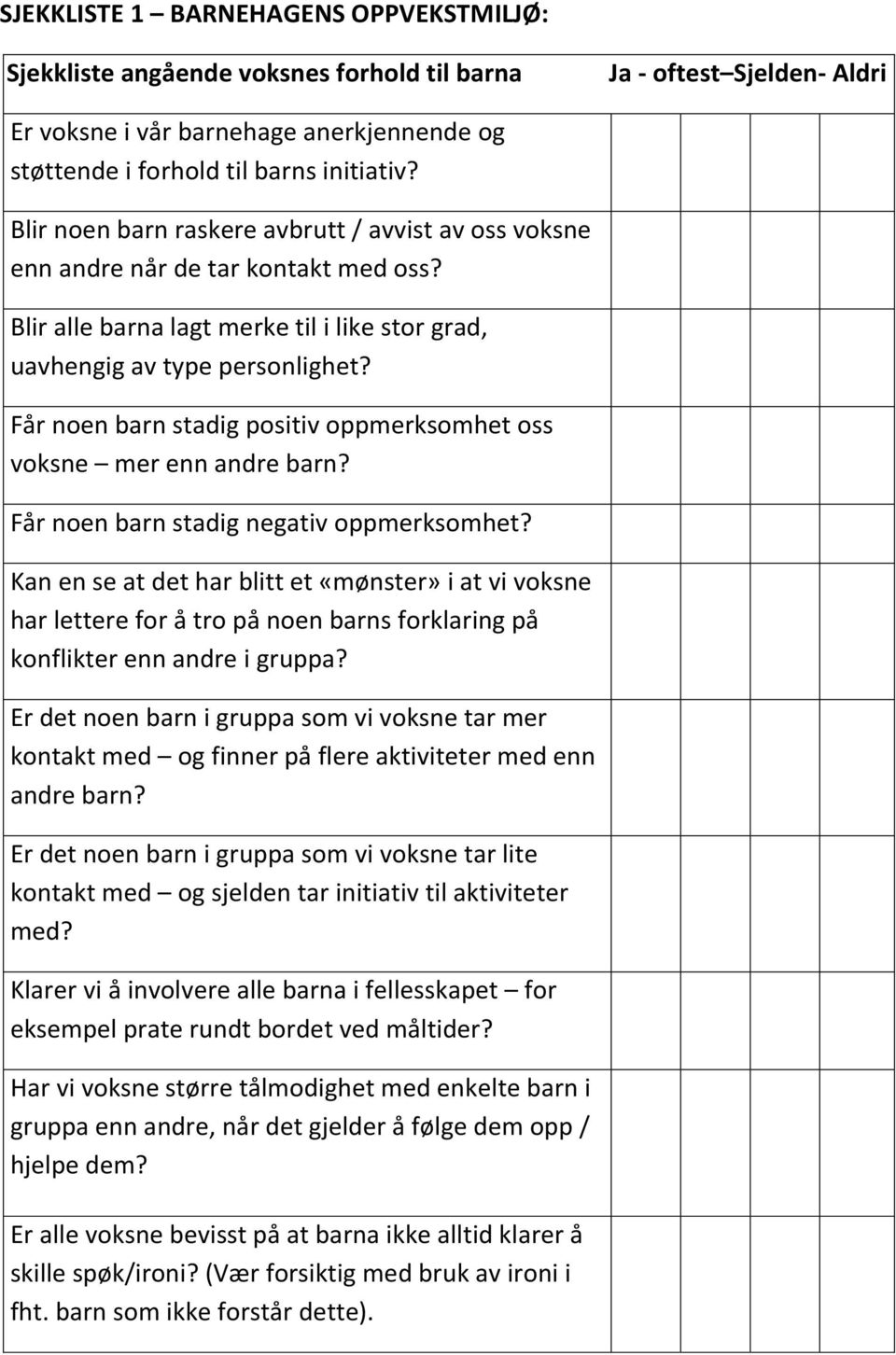 Får noen barn stadig positiv oppmerksomhet oss voksne mer enn andre barn? Får noen barn stadig negativ oppmerksomhet?