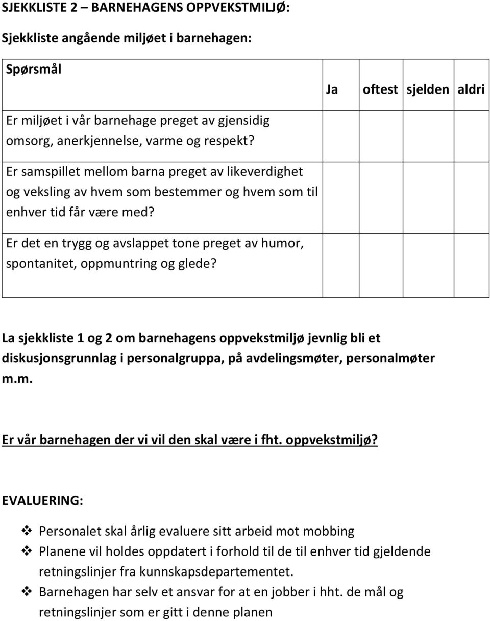 Er det en trygg og avslappet tone preget av humor, spontanitet, oppmuntring og glede?