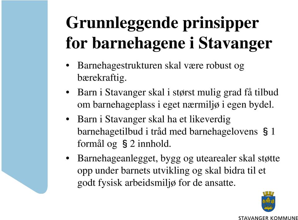 Barn i Stavanger skal ha et likeverdig barnehagetilbud i tråd med barnehagelovens 1 formål og 2 innhold.