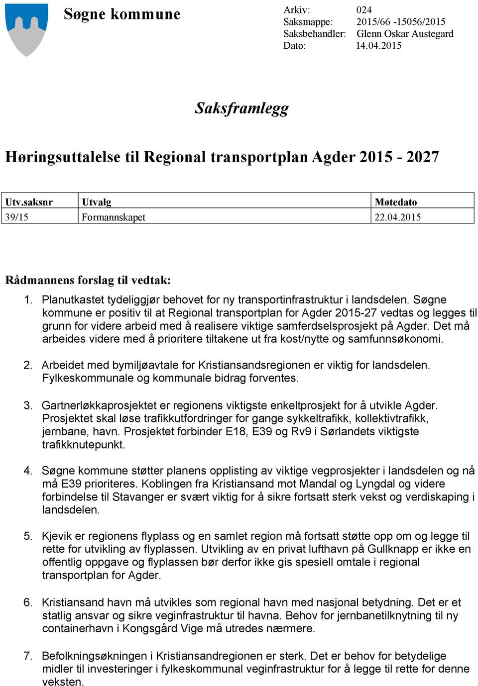 Søgne kommune er positiv til at Regional transportplan for Agder 2015-27 vedtas og legges til grunn for videre arbeid med å realisere viktige samferdselsprosjekt på Agder.