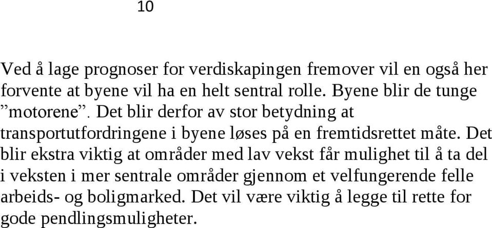 Det blir derfor av stor betydning at transportutfordringene i byene løses på en fremtidsrettet måte.