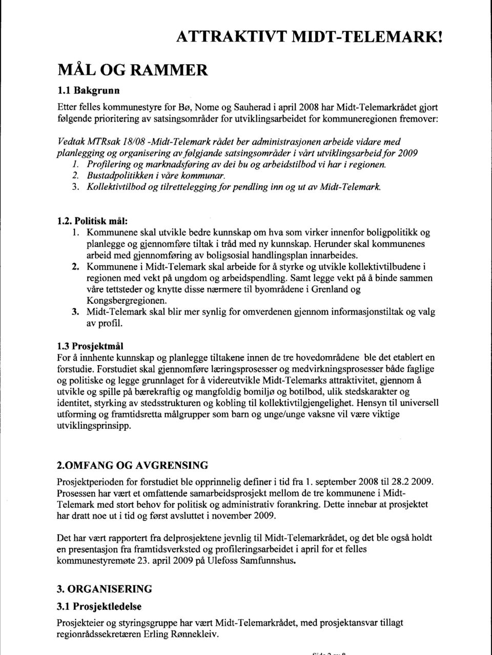 18/8 -Midt-Telemark rådet ber administrasjonen arbeide vidare med planlegging og organisering av,folgjande satsingsområder i vårt utviklingsarbeid for 29 1.