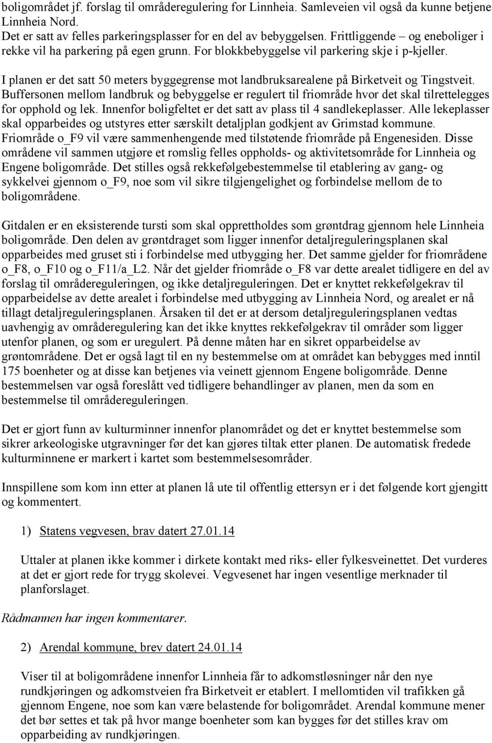 I planen er det satt 50 meters byggegrense mot landbruksarealene på Birketveit og Tingstveit.