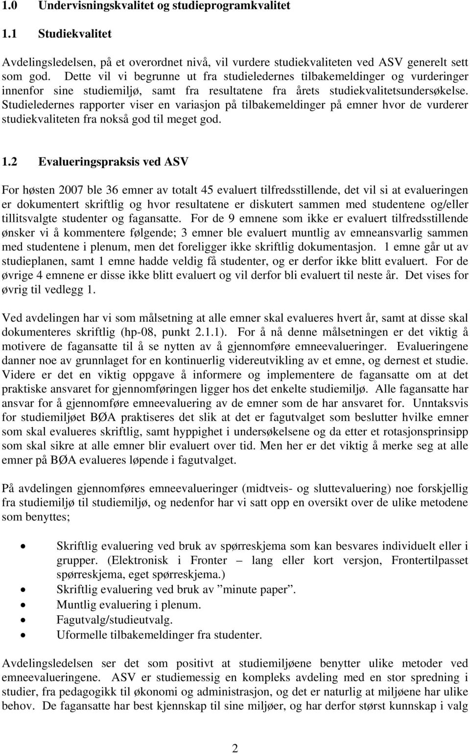 Studieledernes rapporter viser en variasjon på tilbakemeldinger på emner hvor de vurderer studiekvaliteten fra nokså god til meget god. 1.