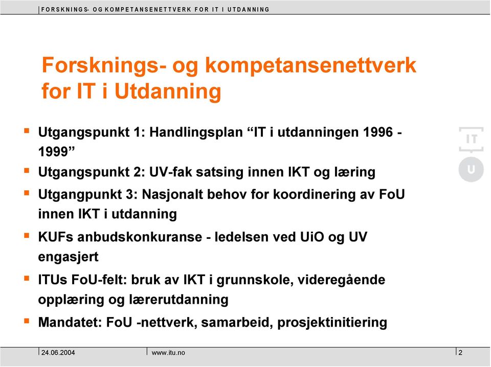 av FoU innen IKT i utdanning KUFs anbudskonkuranse - ledelsen ved UiO og UV engasjert ITUs FoU-felt: bruk av