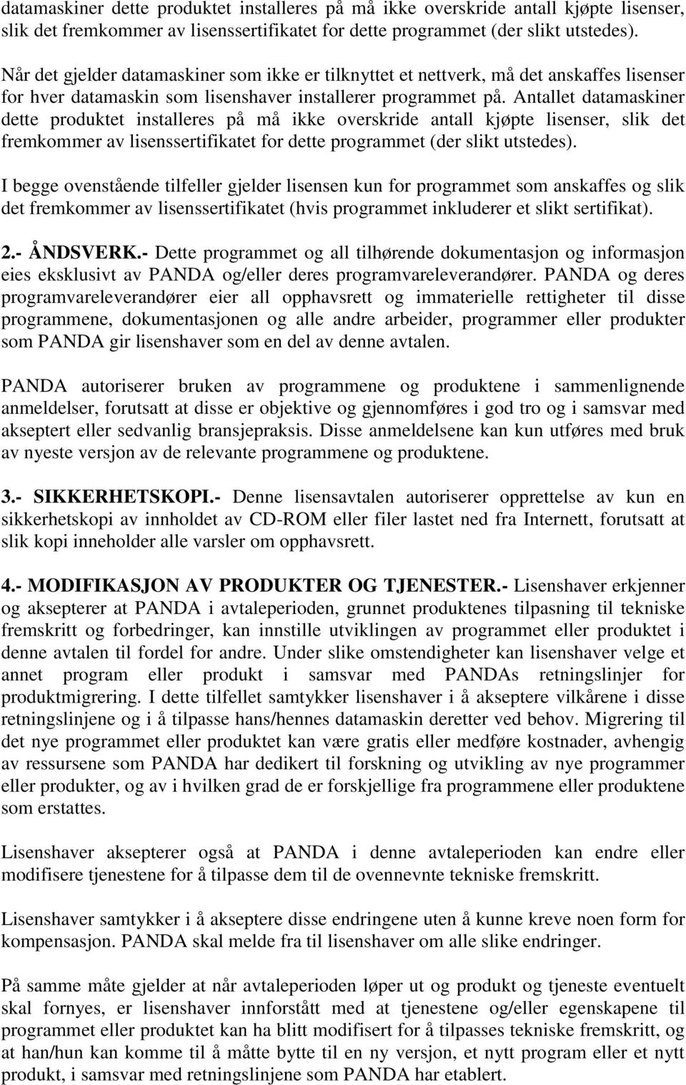 Antallet  I begge ovenstående tilfeller gjelder lisensen kun for programmet som anskaffes og slik det fremkommer av lisenssertifikatet (hvis programmet inkluderer et slikt sertifikat). 2.- ÅNDSVERK.