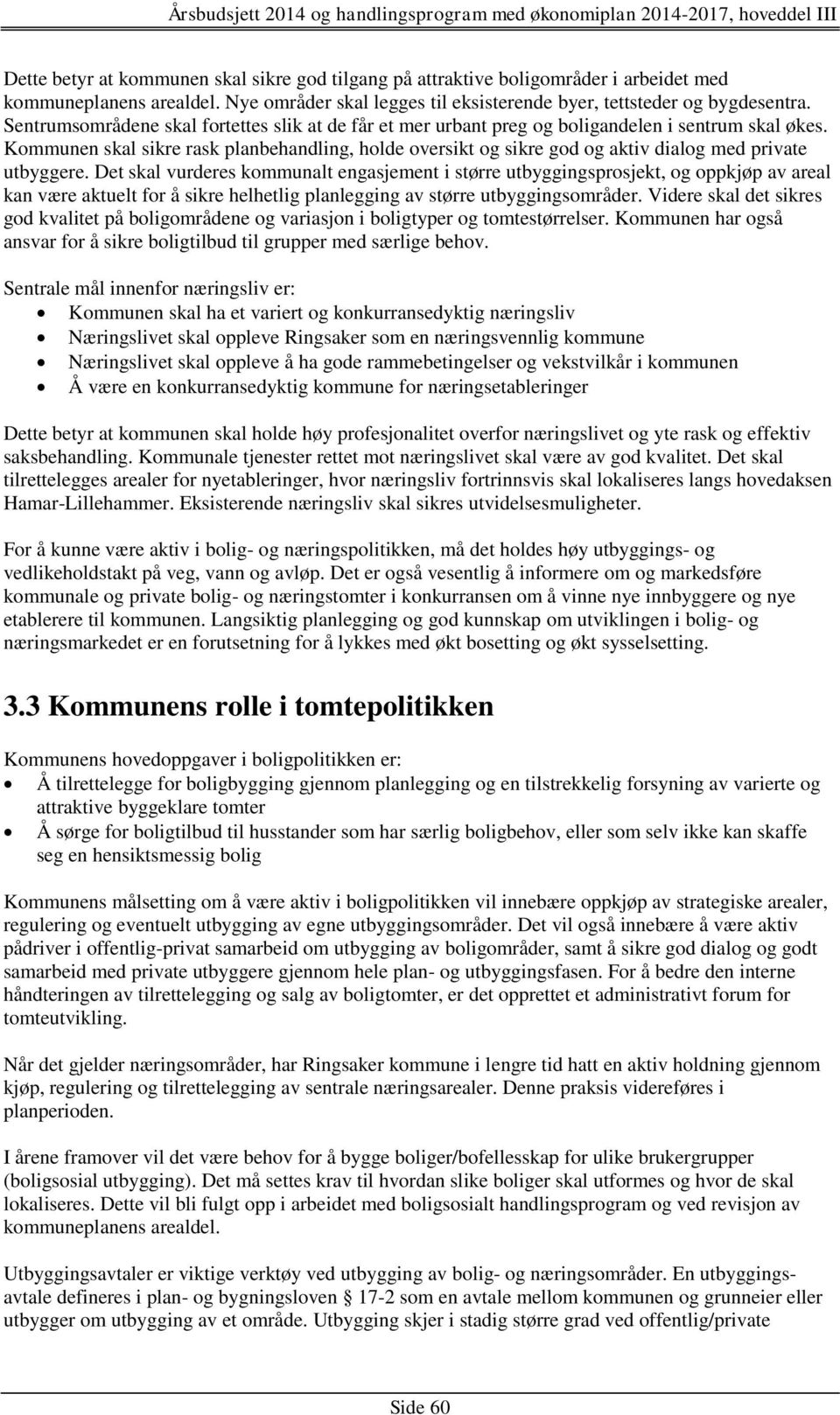 Kommunen skal sikre rask planbehandling, holde oversikt og sikre god og aktiv dialog med private utbyggere.