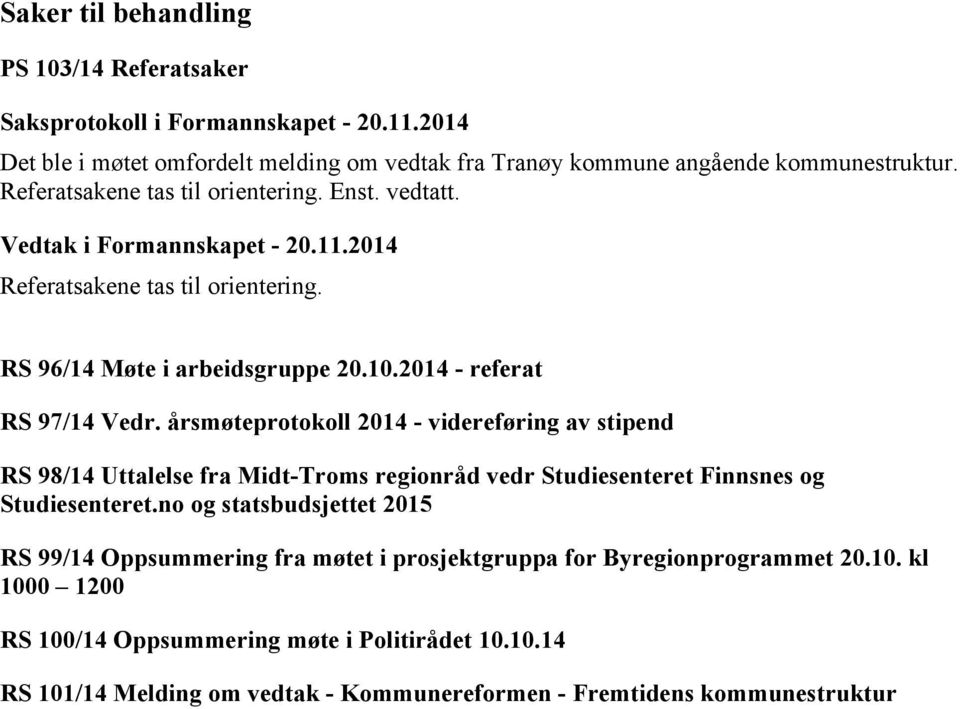 årsmøteprotokoll 2014 - videreføring av stipend RS 98/14 Uttalelse fra Midt-Troms regionråd vedr Studiesenteret Finnsnes og Studiesenteret.