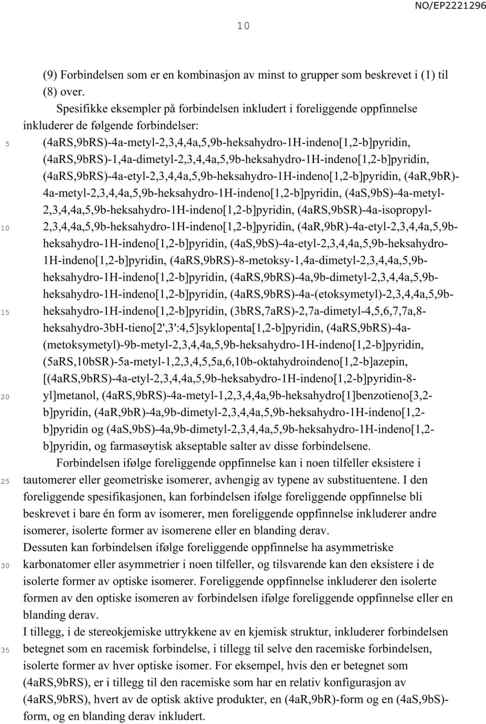 (4aRS,9bRS)-1,4a-dimetyl-2,3,4,4a,,9b-heksahydro-1H-indeno[1,2-b]pyridin, (4aRS,9bRS)-4a-etyl-2,3,4,4a,,9b-heksahydro-1H-indeno[1,2-b]pyridin, (4aR,9bR)-