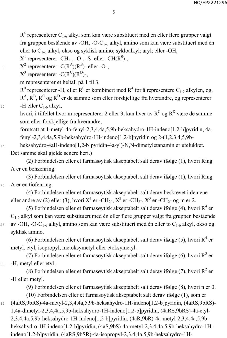 representerer et heltall på 1 til 3, R 0 representerer -H, eller R 0 er kombinert med R 4 for å representere C 3- alkylen, og, R A, R B, R C og R D er de samme som eller forskjellige fra hverandre,