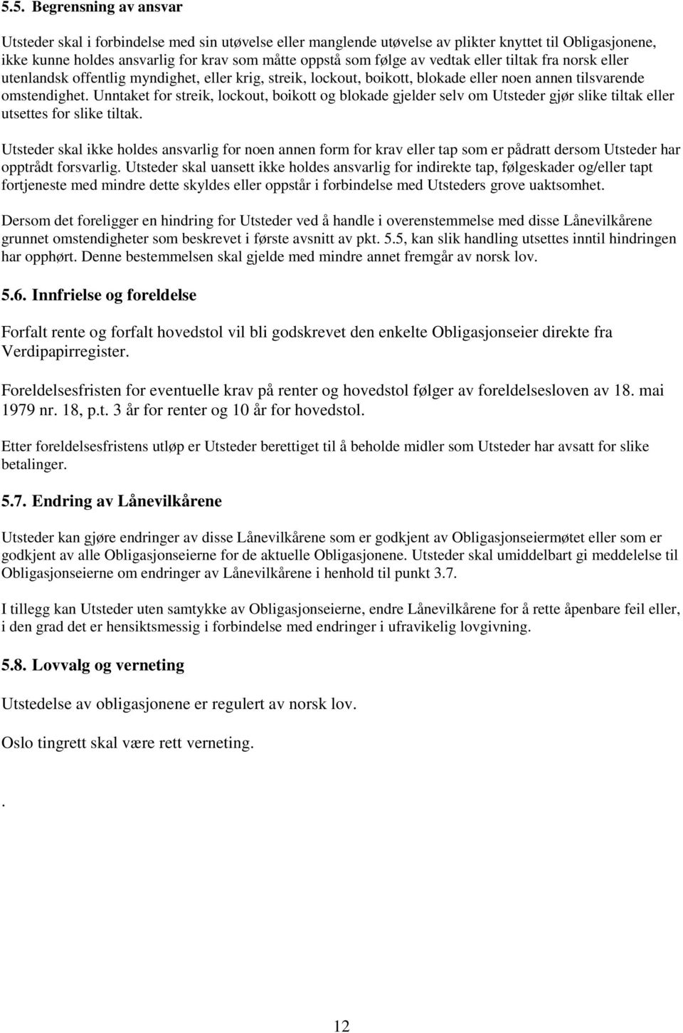 Unntaket for streik, lockout, boikott og blokade gjelder selv om Utsteder gjør slike tiltak eller utsettes for slike tiltak.