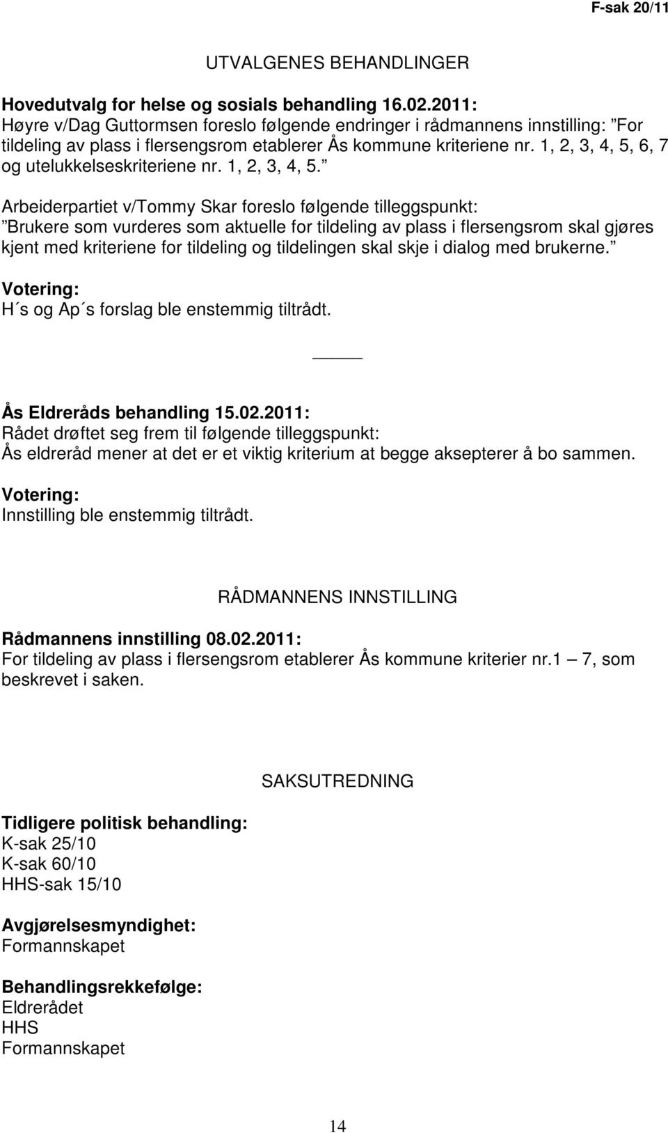 1, 2, 3, 4, 5, 6, 7 og utelukkelseskriteriene nr. 1, 2, 3, 4, 5.