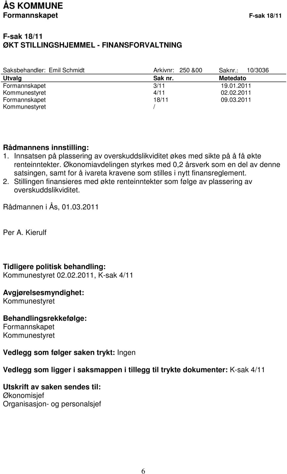 Økonomiavdelingen styrkes med 0,2 årsverk som en del av denne satsingen, samt for å ivareta kravene som stilles i nytt finansreglement. 2.