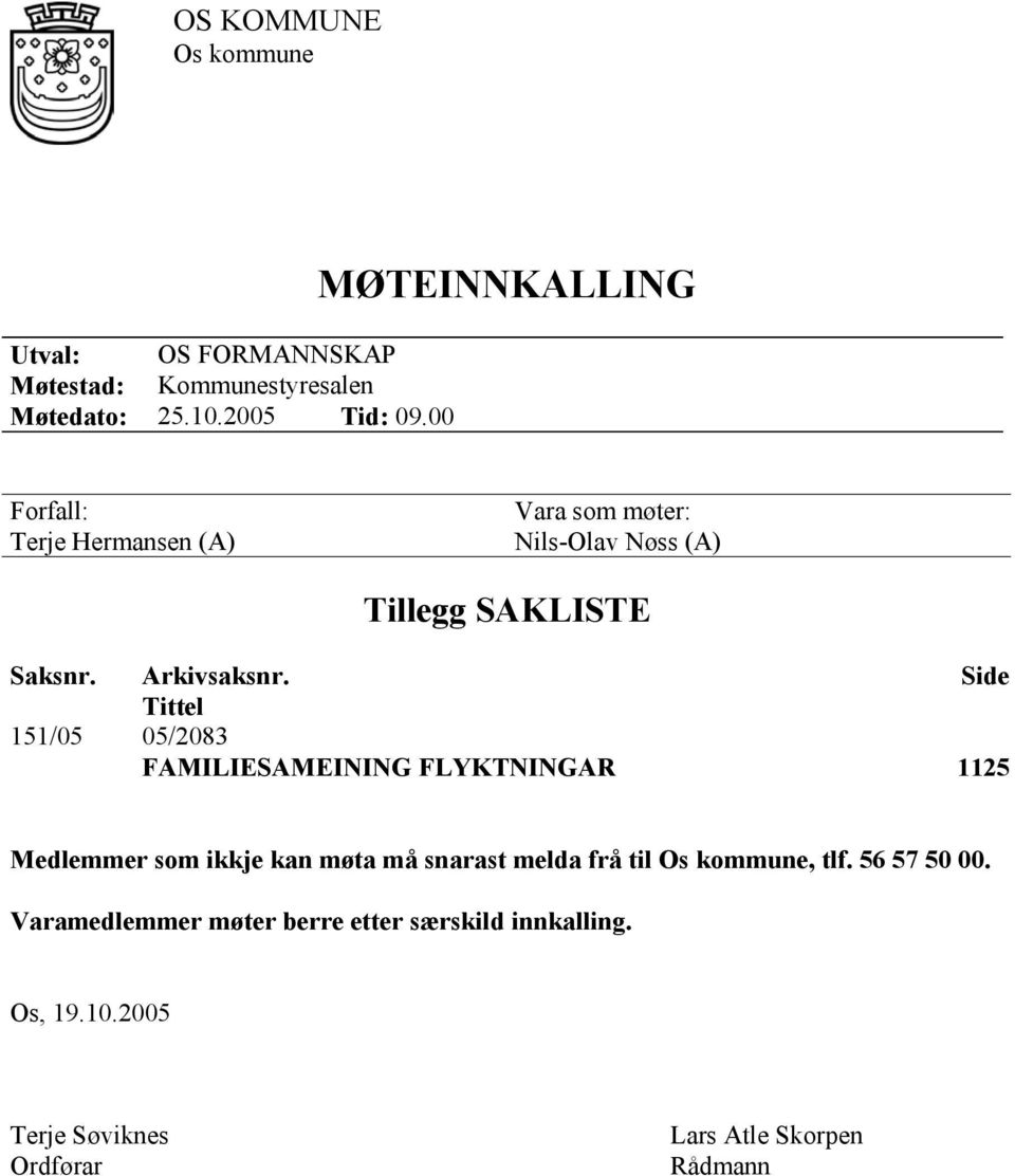 Side Tittel 151/05 05/2083 FAMILIESAMEINING FLYKTNINGAR 1125 Medlemmer som ikkje kan møta må snarast melda frå til Os