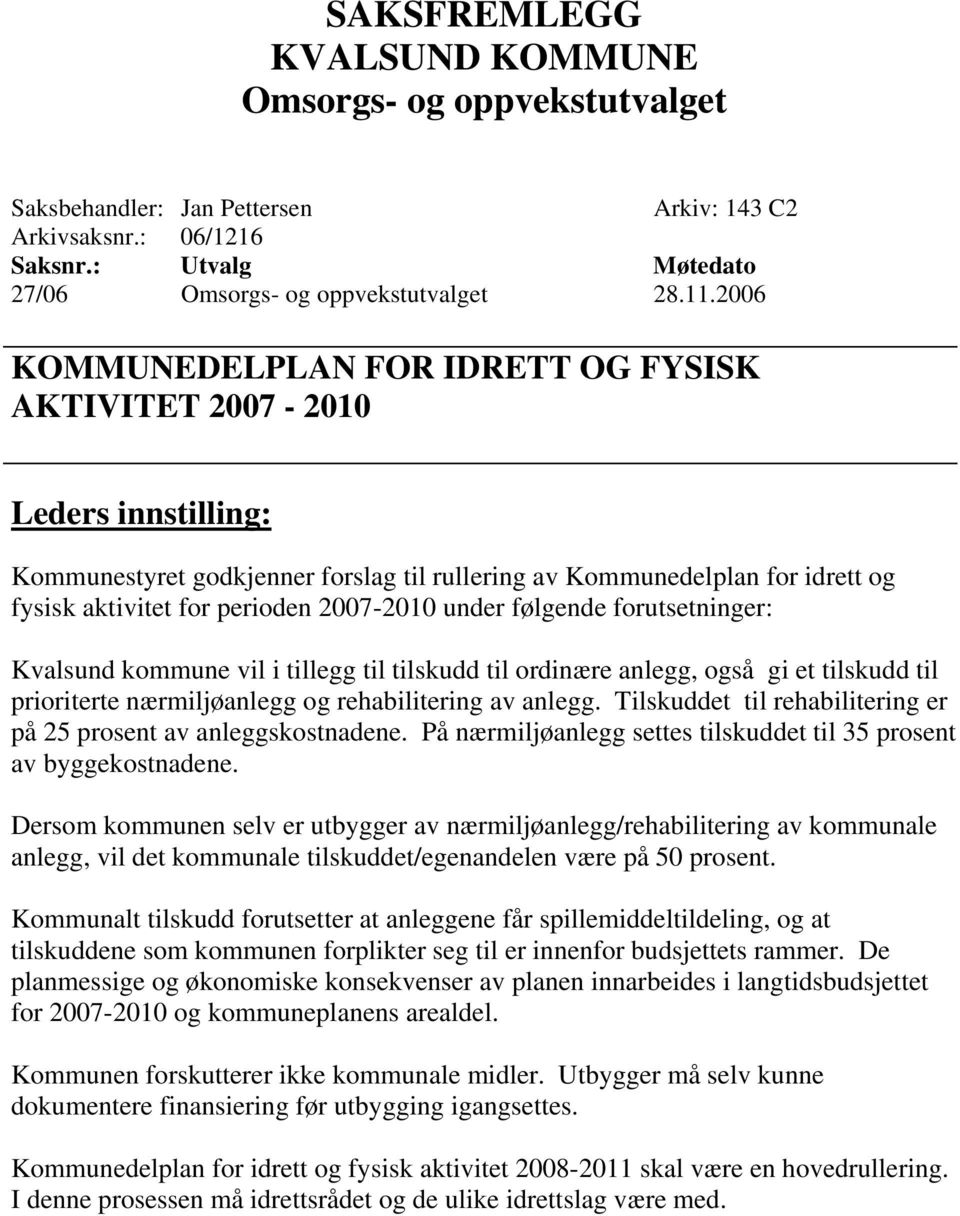 forutsetninger: Kvalsund kommune vil i tillegg til tilskudd til ordinære anlegg, også gi et tilskudd til prioriterte nærmiljøanlegg og rehabilitering av anlegg.