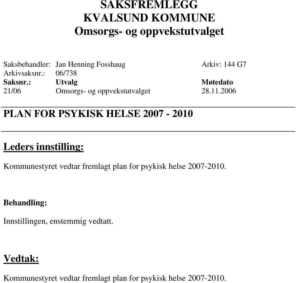 2006 PLAN FOR PSYKISK HELSE 2007-2010 Kommunestyret vedtar fremlagt plan