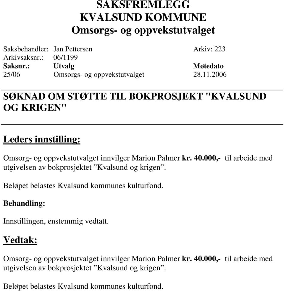 000,- til arbeide med utgivelsen av bokprosjektet Kvalsund og krigen. Beløpet belastes Kvalsund kommunes kulturfond.