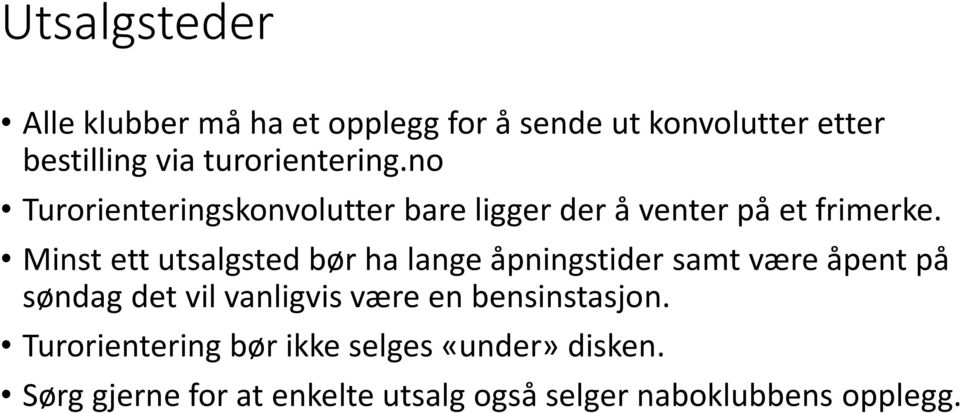 Minst ett utsalgsted bør ha lange åpningstider samt være åpent på søndag det vil vanligvis være en