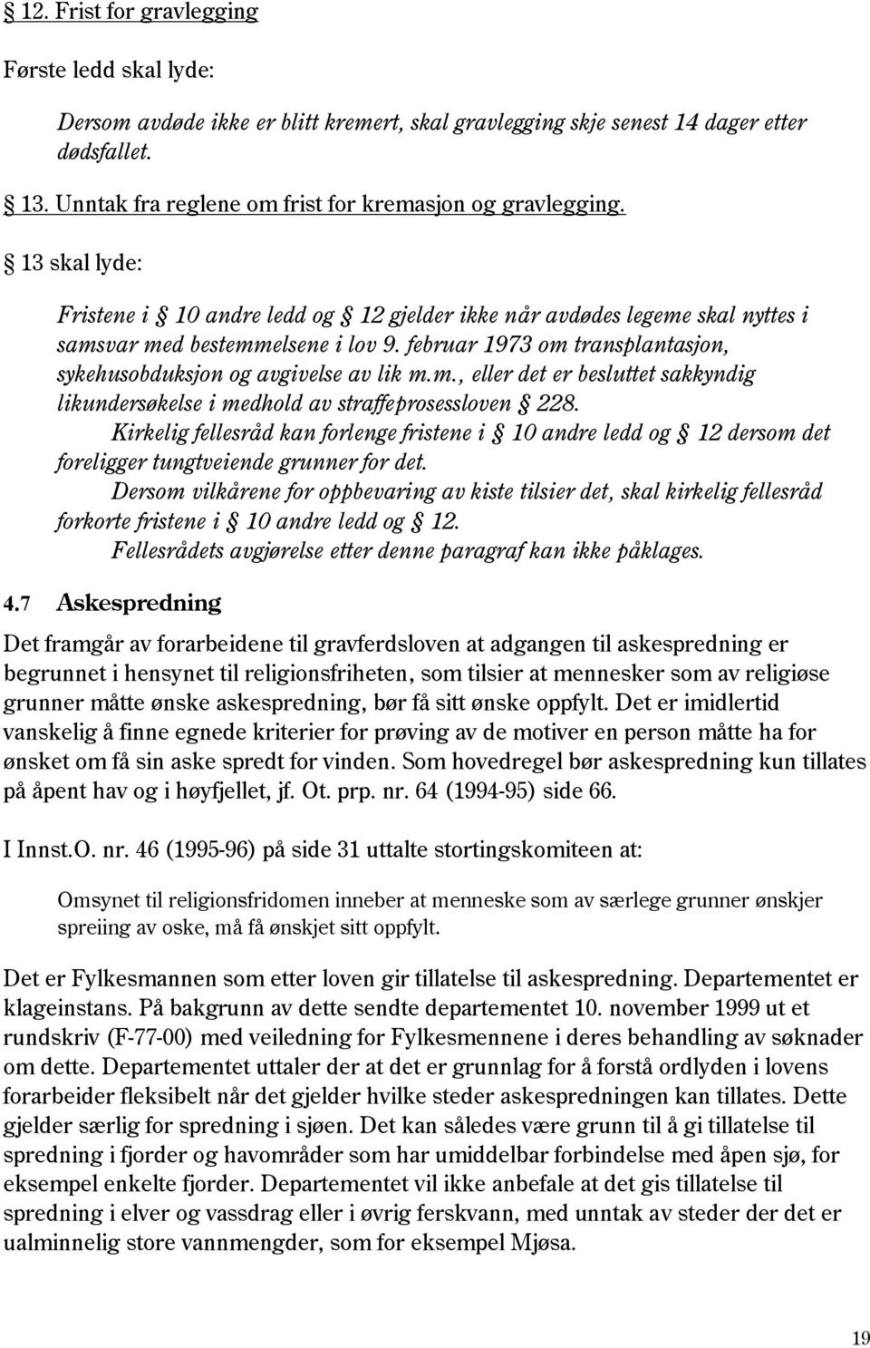 februar 1973 om transplantasjon, sykehusobduksjon og avgivelse av lik m.m., eller det er besluttet sakkyndig likundersøkelse i medhold av straffeprosessloven 228.