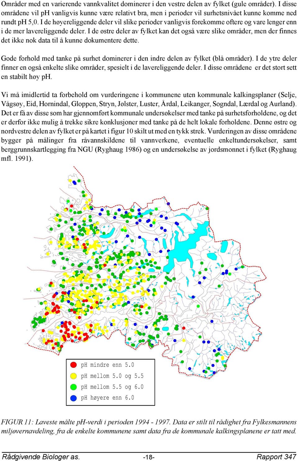 I de høyereliggende deler vil slike perioder vanligvis forekomme oftere og vare lenger enn i de mer lavereliggende deler.