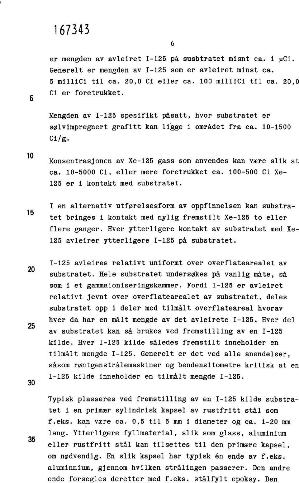 10-5000 Ci, eller mere foretrukket ca. 100-500 Ci Xe- 125 er i kontakt med substratet.