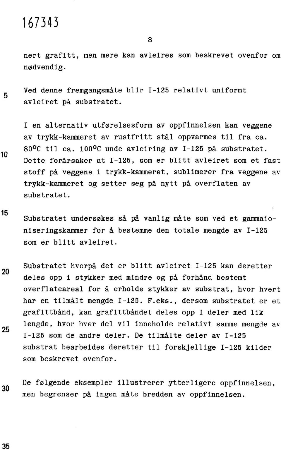 Dette forårsaker at 1-125, som er blitt avleiret som et fast stoff på veggene i trykk-kammeret, sublimerer fra veggene av trykk-kammeret og setter seg på nytt på overflaten av substratet.