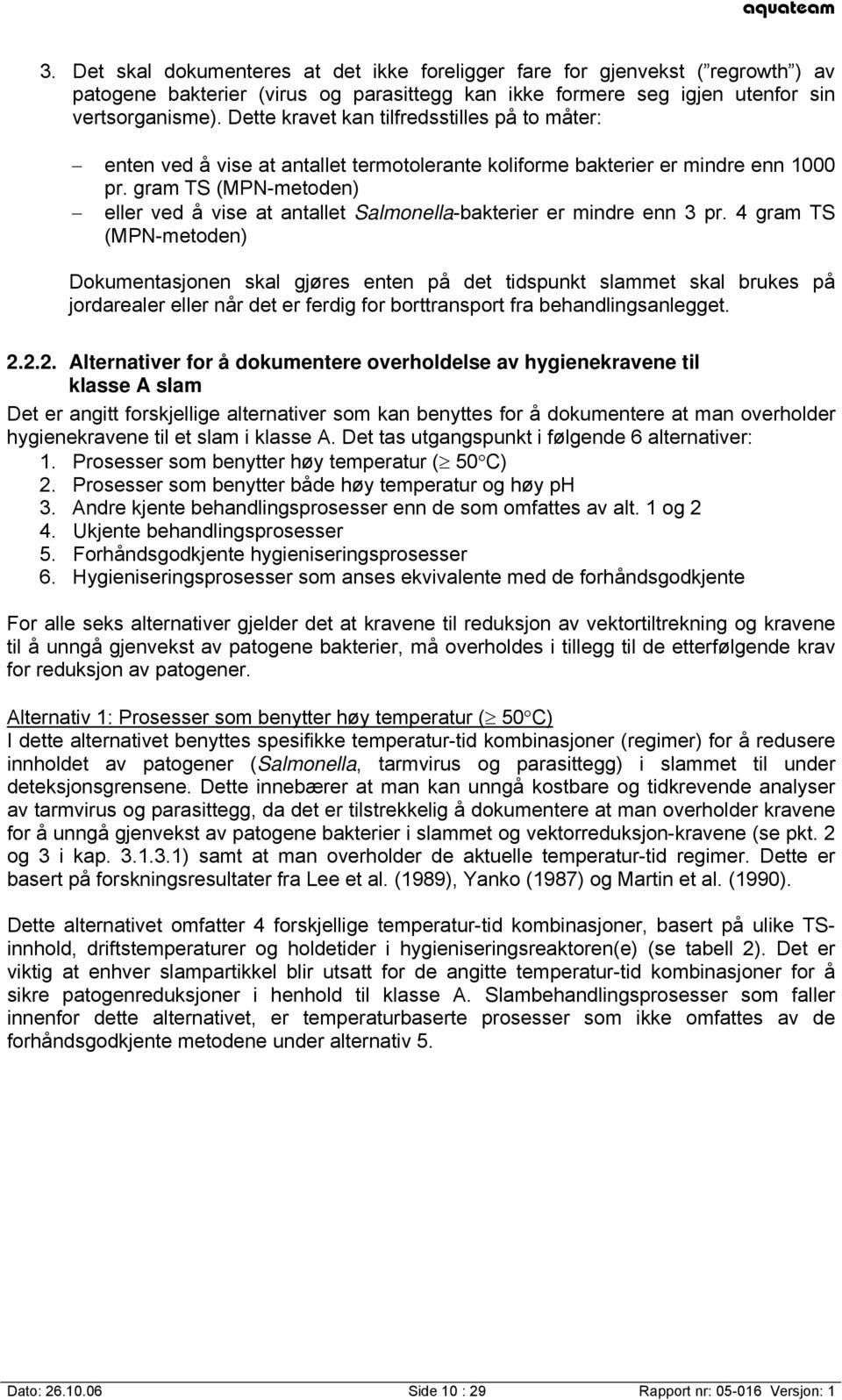 gram TS (MPN-metoden) eller ved å vise at antallet Salmonella-bakterier er mindre enn 3 pr.