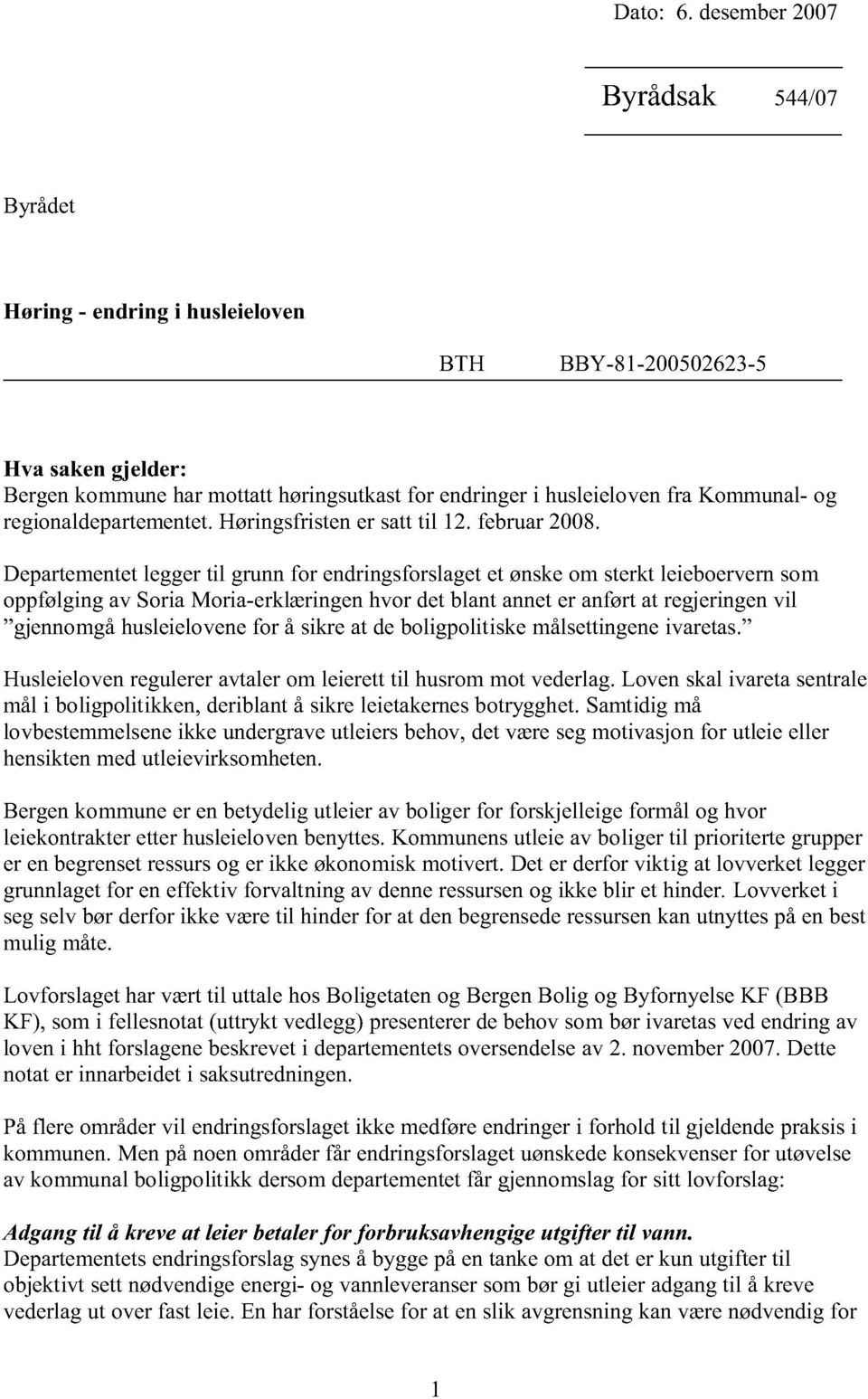 regionaldepartementet. Høringsfristen er satt til 12. februar 2008.