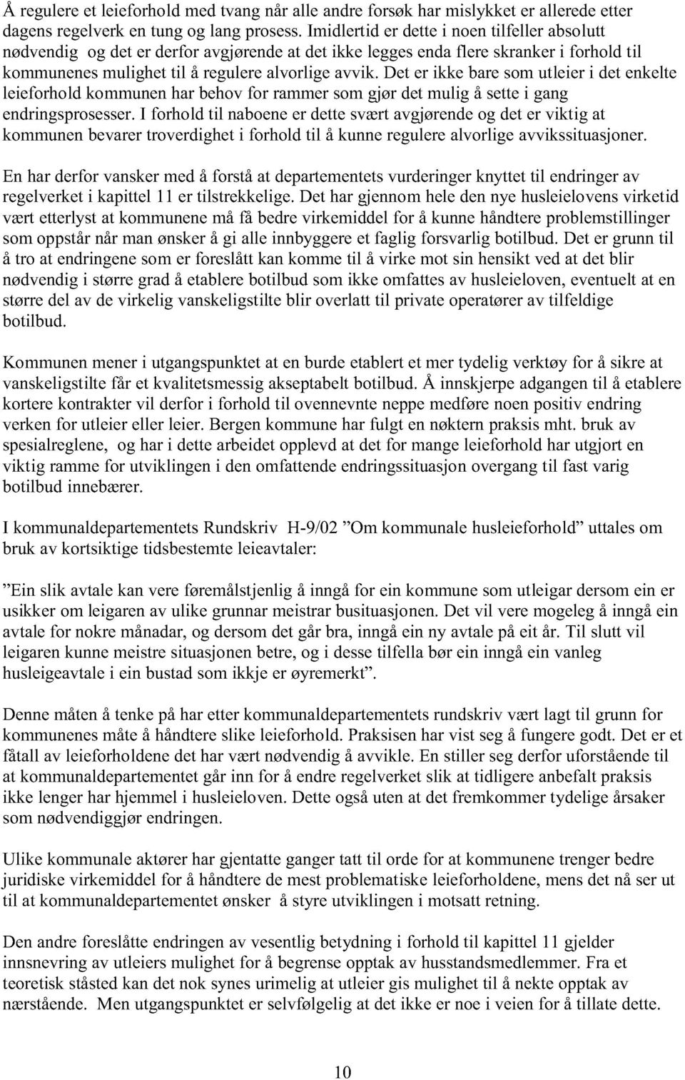 Det er ikke bare som utleier i det enkelte leieforhold kommunen har behov for rammer som gjør det mulig å sette i gang endringsprosesser.