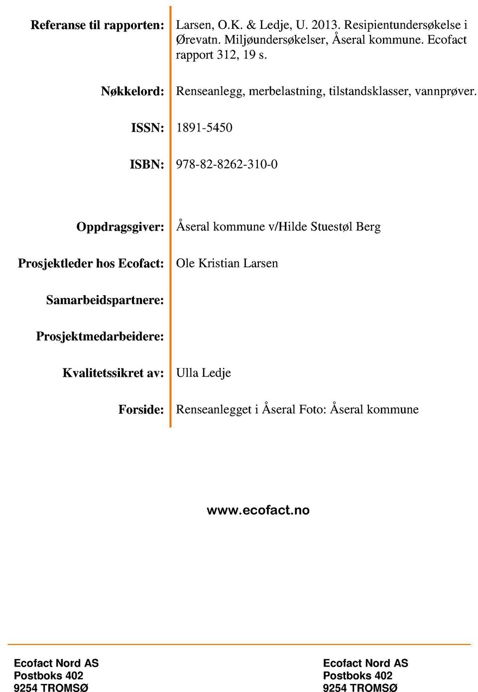 ISSN: 1891-5450 ISBN: 978-82-8262-310-0 Oppdragsgiver: Prosjektleder hosecofact: Åseralkommunev/Hilde StuestølBerg Ole Kristian Larsen