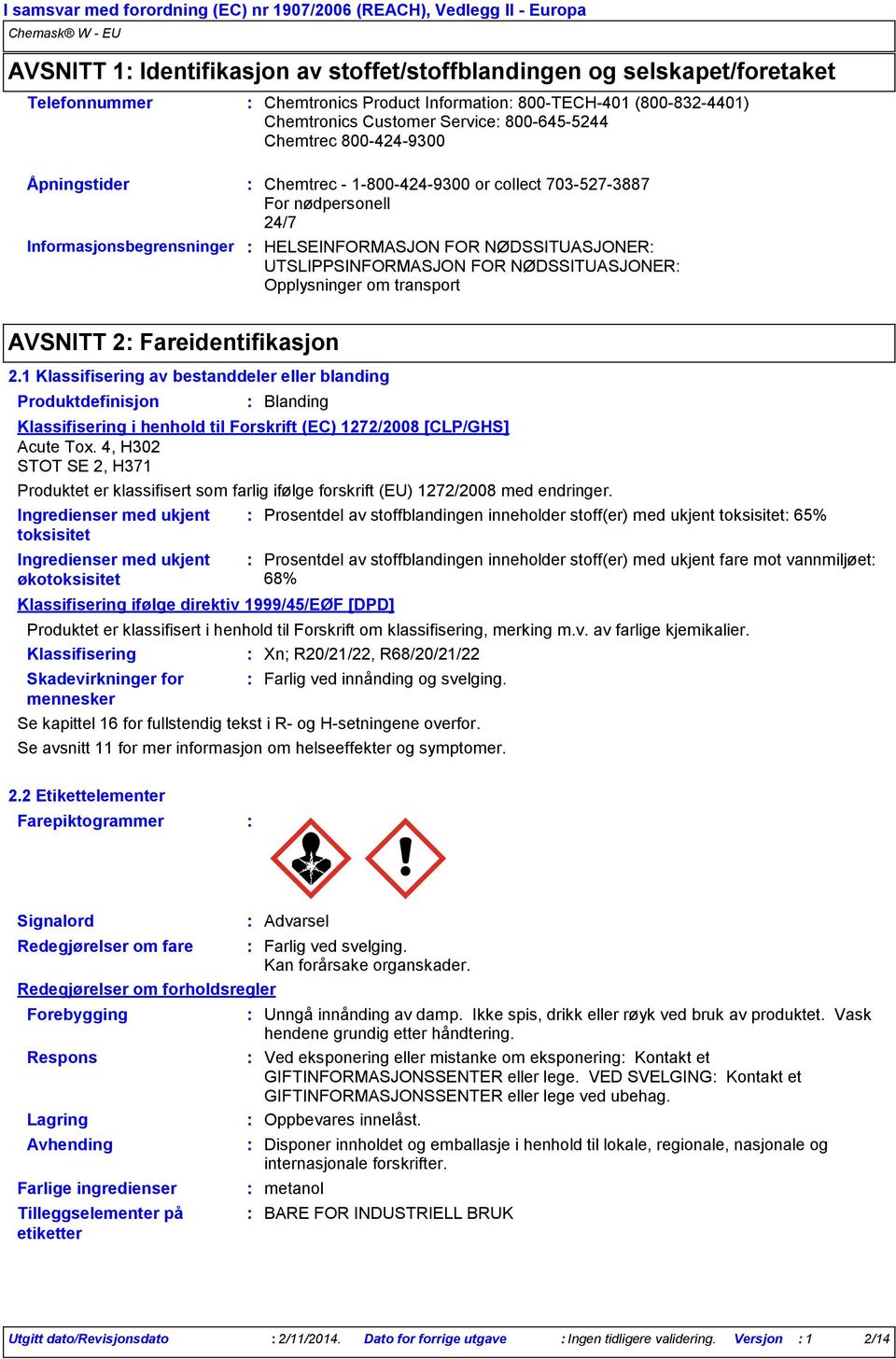 Opplysninger om transport AVSNITT 2 Fareidentifikasjon 2.1 Klassifisering av bestanddeler eller blanding Produktdefinisjon Klassifisering i henhold til Forskrift (EC) 1272/2008 [CLP/GHS] Acute Tox.