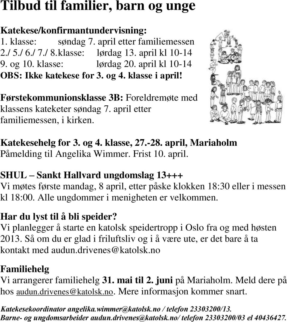 -28. april, Mariaholm Påmelding til Angelika Wimmer. Frist 10. april. SHUL Sankt Hallvard ungdomslag 13+++ Vi møtes første mandag, 8 april, etter påske klokken 18:30 eller i messen kl 18:00.