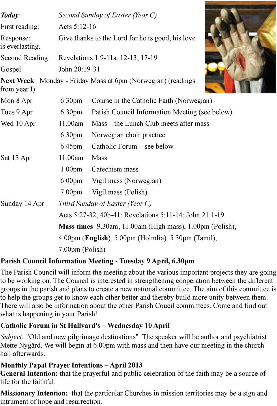 8 Apr 6.30pm Course in the Catholic Faith (Norwegian) Tues 9 Apr 6.30pm Parish Council Information Meeting (see below) Wed 10 Apr 11.00am Mass the Lunch Club meets after mass 6.30pm 6.