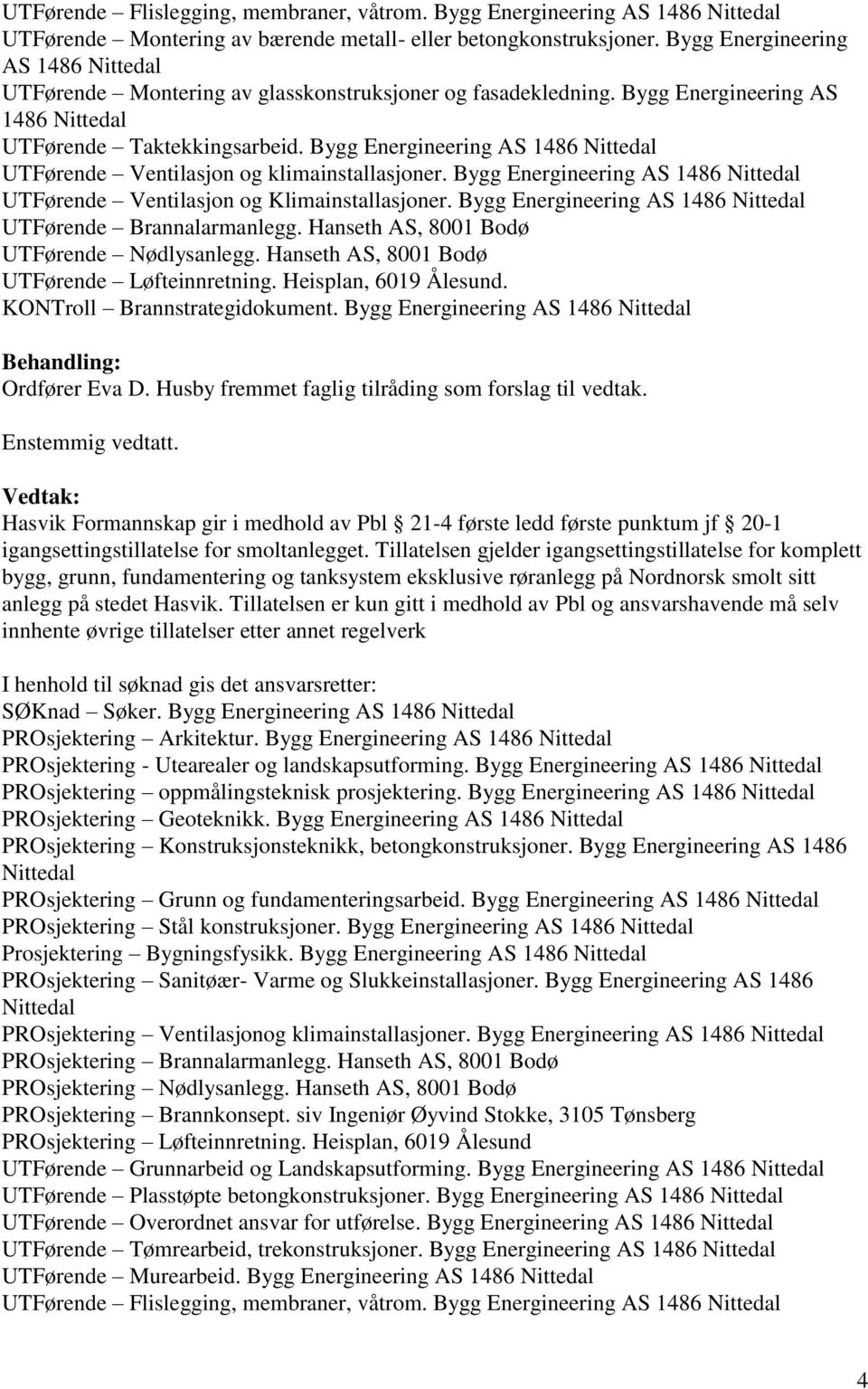 Bygg Energineering AS 1486 Nittedal UTFørende Ventilasjon og klimainstallasjoner. Bygg Energineering AS 1486 Nittedal UTFørende Ventilasjon og Klimainstallasjoner.