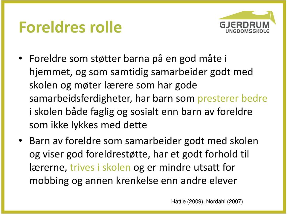 som ikke lykkes med dette Barn av foreldre som samarbeider godt med skolen og viser god foreldrestøtte, har et godt forhold