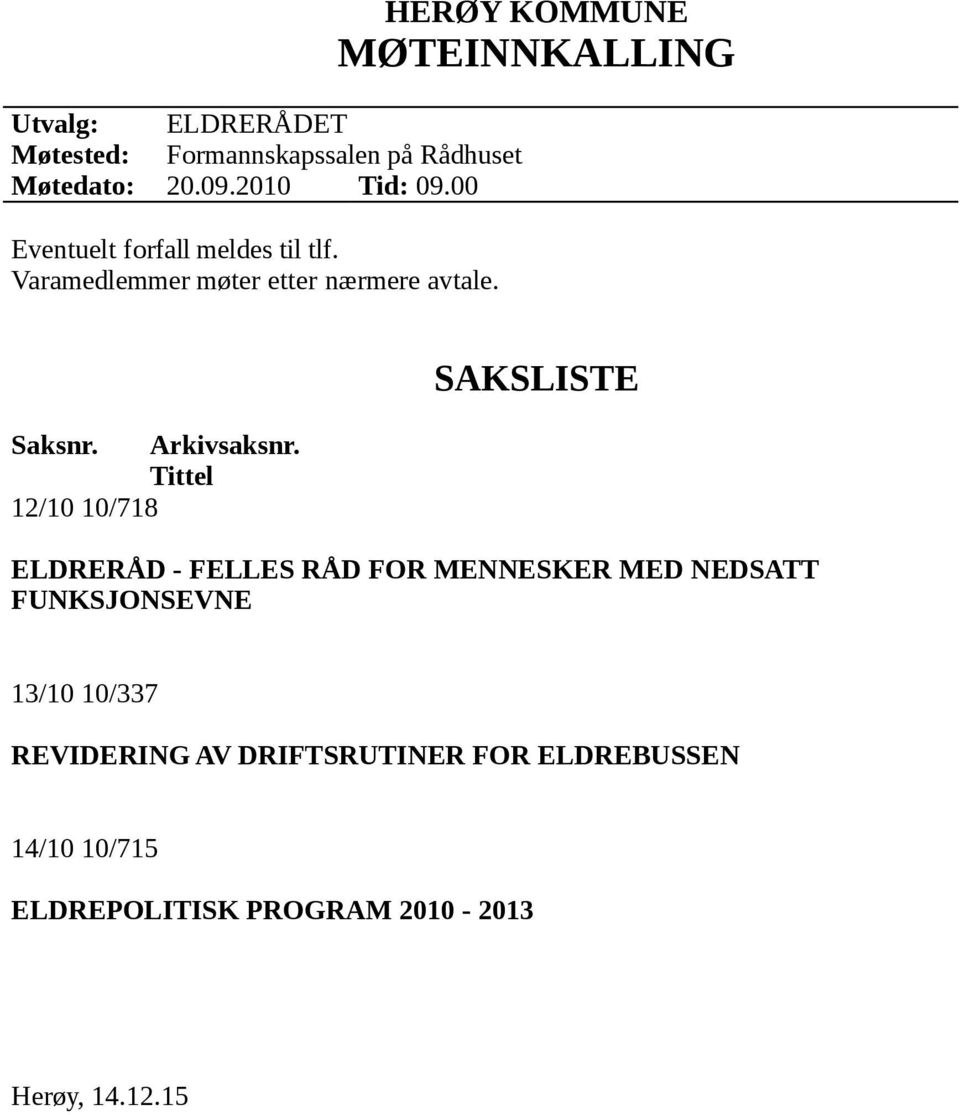 HERØY KOMMUNE MØTEINNKALLING Saksnr. Arkivsaksnr.