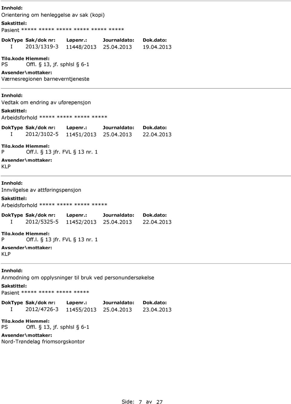 2013 nnvilgelse av attføringspensjon Arbeidsforhold ***** ***** ***** ***** P 2012/5325-5 11452/2013 KLP 22.04.