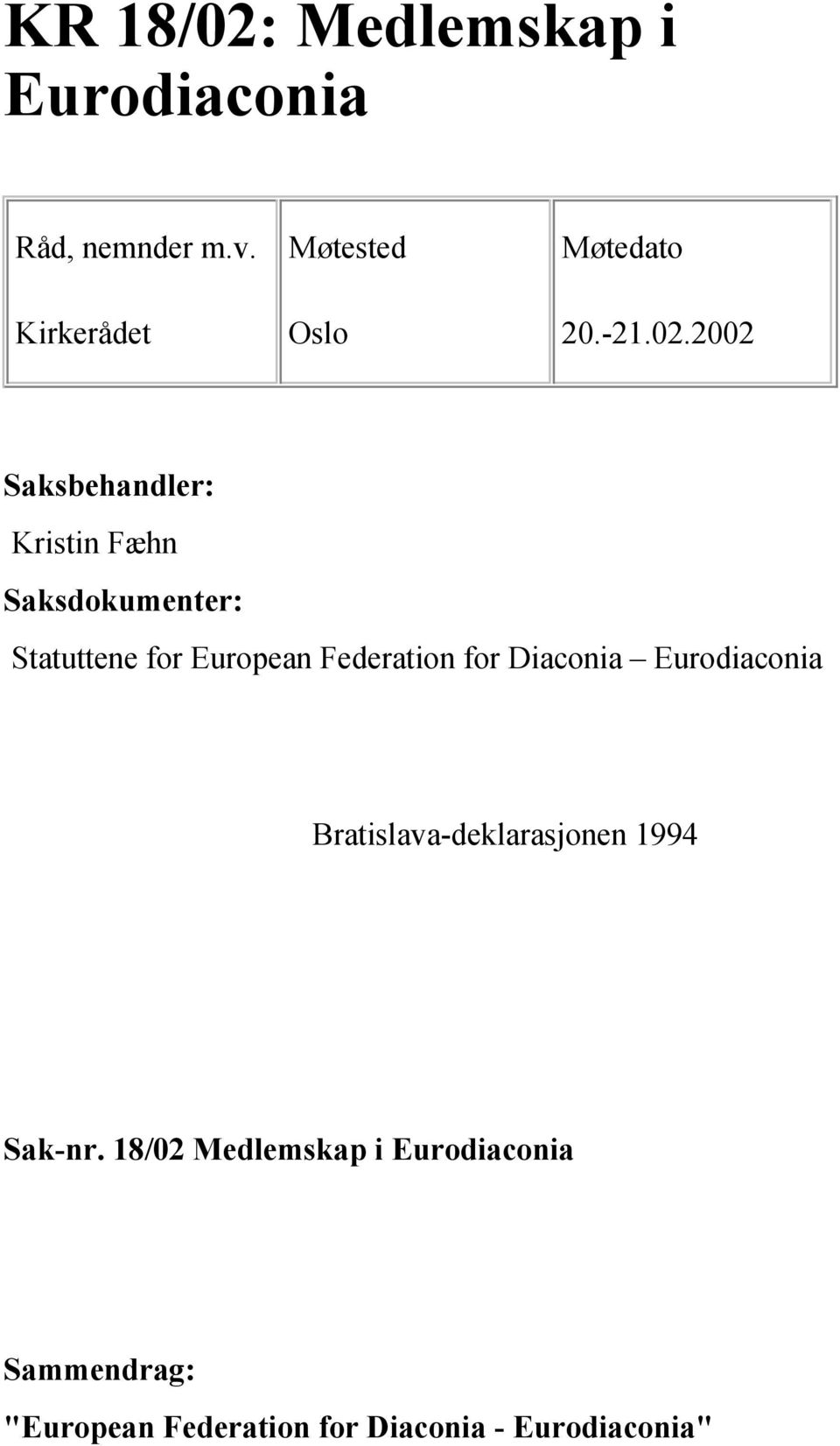 2002 Saksbehandler: Kristin Fæhn Saksdokumenter: Statuttene for European Federation