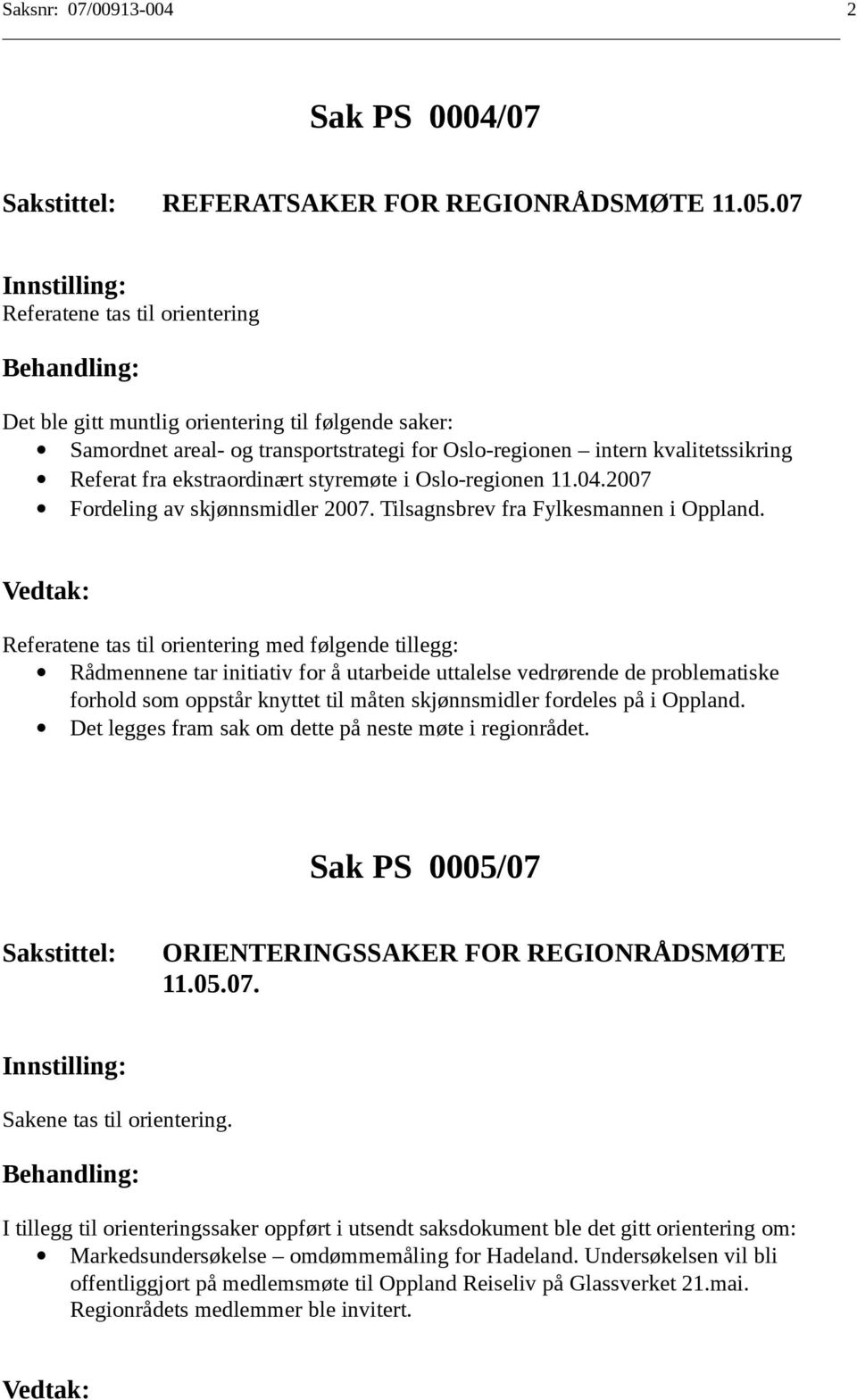 styremøte i Oslo-regionen 11.04.2007 Fordeling av skjønnsmidler 2007. Tilsagnsbrev fra Fylkesmannen i Oppland.