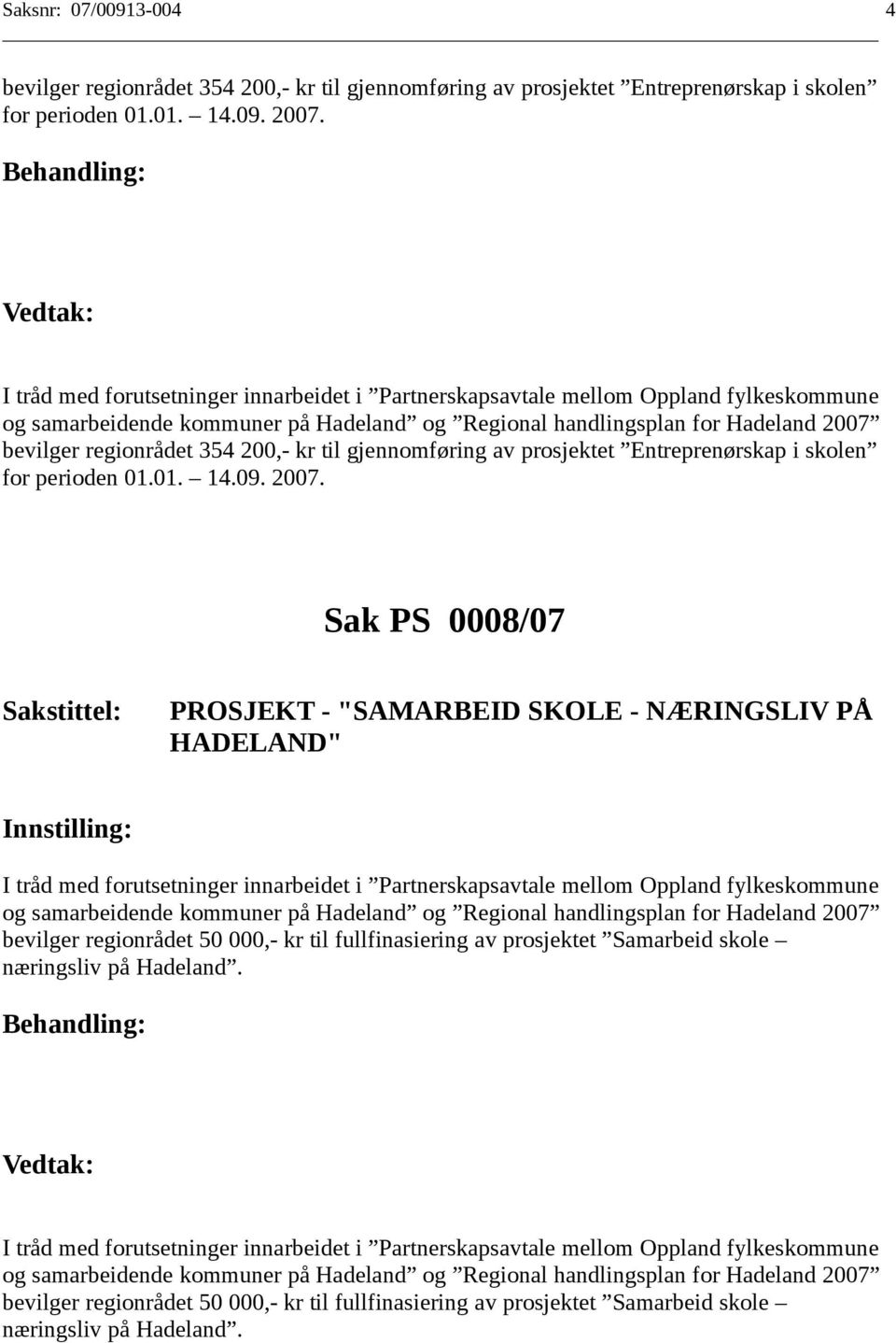 bevilger regionrådet 354 200,- kr til gjennomføring av prosjektet Entreprenørskap i skolen for perioden 01.01. 14.