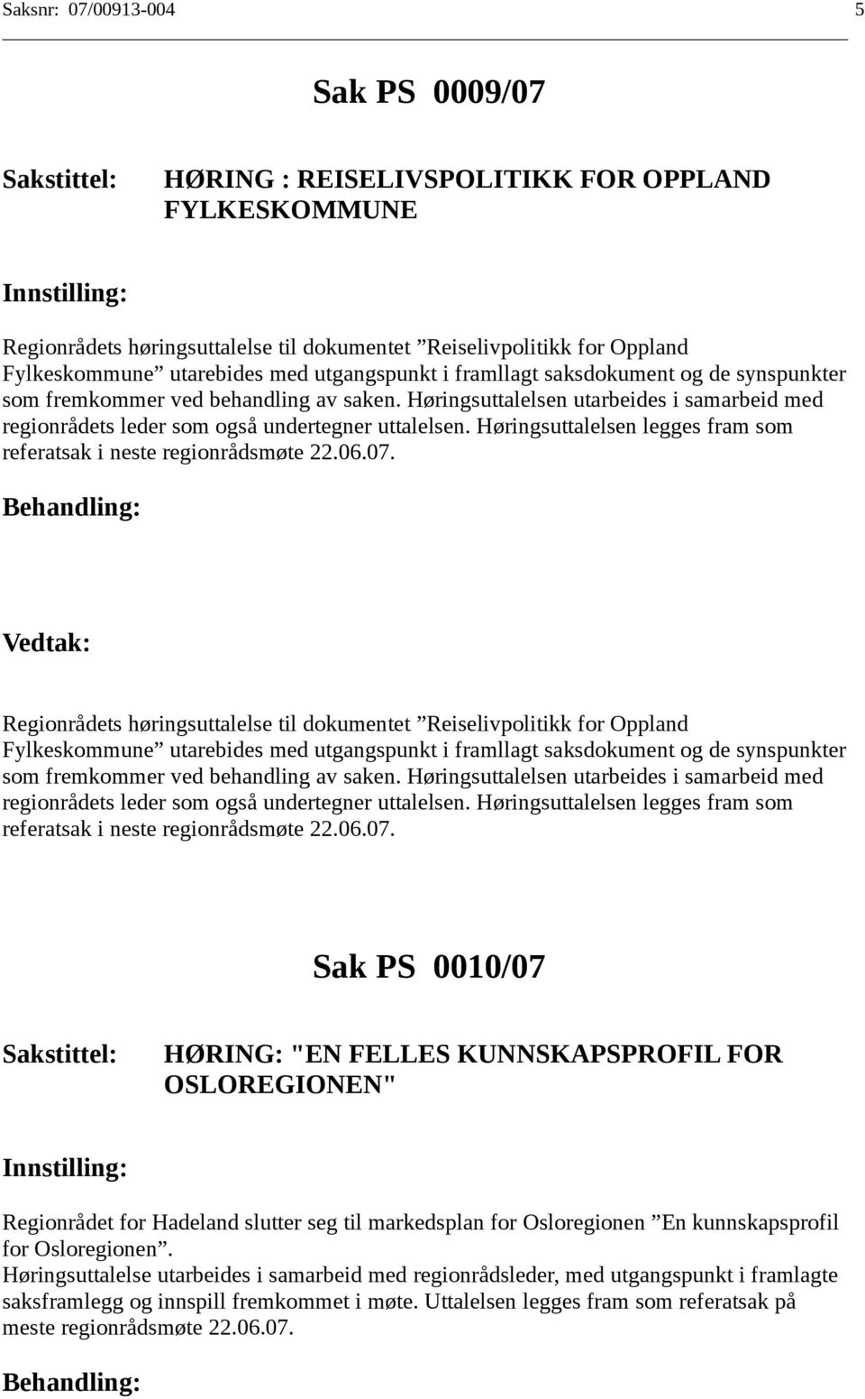 Høringsuttalelsen legges fram som referatsak i neste regionrådsmøte 22.06.07.